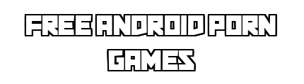 free-android-porn-games.com - Free Android Porn Games